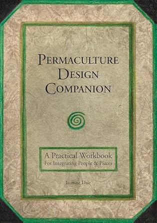 Permaculture Design Companion: A Practical Workbook for Integrating People and Places: A Practical Workbook for Integrating People and Places