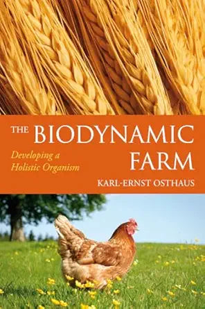 The Biodynamic Farm: Developing a Holistic Organism by Karl-Ernst Osthaus