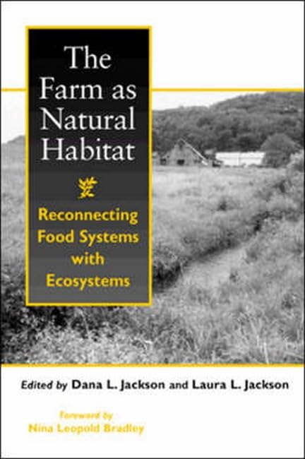 The Farm as Natural Habitat: Reconnecting Food Systems with Ecosystems: Reconnecting Food Systems with Ecosystems