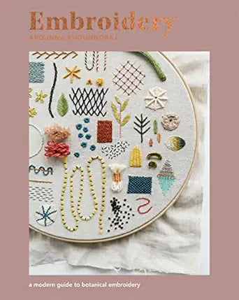 Embroidery: A Modern Guide to Botanical Embroidery: A Modern Guide to Botanical Embroidery