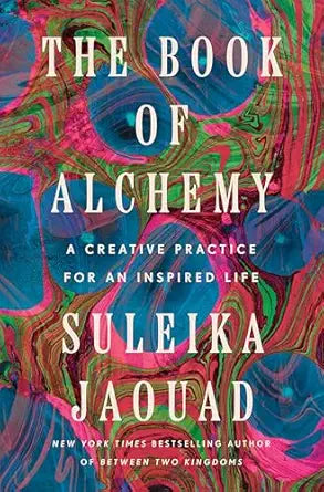 The Book of Alchemy: A Creative Practice for an Inspired Life by Suleika Jaouad