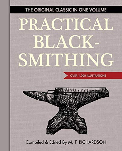 Practical Blacksmithing: The Original Classic in One Volume - Over 1,000 Illustrations by M. T. Richardson