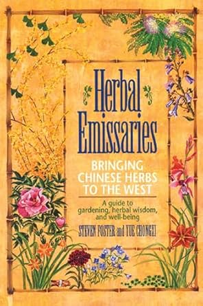 Herbal Emissaries: Bringing Chinese Herbs to the West: A Guide to Gardening, Herbal Wisdom, and Well-Being (Original): Bringing Chinese Herbs to the West: A Guide to Gardening, Herbal Wisdom, and Well-Being