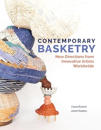 Contemporary Basketry: New Directions from Innovative Artists Worldwide by Carol Eckert & Janet Koplos