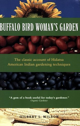 Buffalo Bird Woman's Garden: Agriculture of the Hidatsa Indians by Gilbert L. Wilson