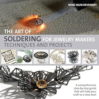 The Art of Soldering for Jewelry Makers: Techniques and Projects by Wing Mun Devenney