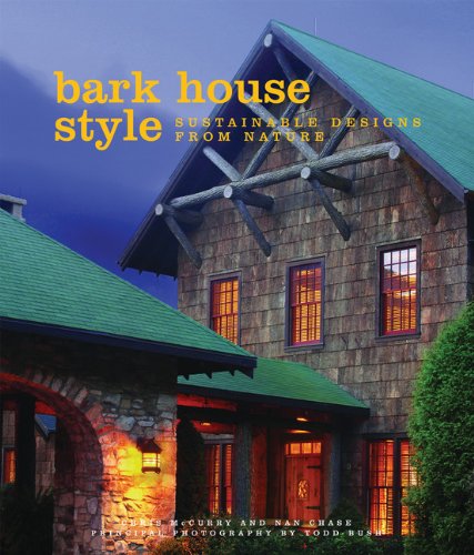 Bark House Style: Sustainable Designs From Nature by Chris McCurry & Nan Chase
