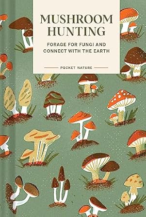 Pocket Nature: Mushroom Hunting: Forage for Fungi and Connect with the Earth: Forage for Fungi and Connect with the Earth