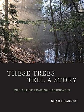 These Trees Tell a Story: The Art of Reading Landscapes: The Art of Reading Landscapes