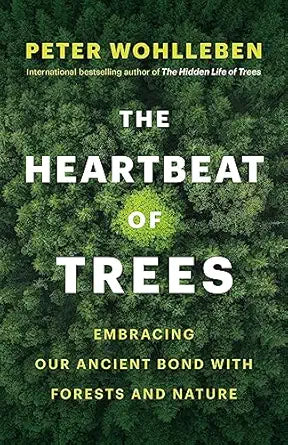 The Heartbeat of Trees: Embracing Our Ancient Bond with Forests and Nature by Peter Wohlleben, Jane Billinghurst (Translator)