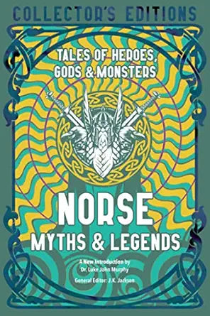 Norse Myths & Legends: Tales of Heroes, Gods & Monsters: Tales of Heroes, Gods & Monsters