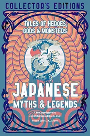 Japanese Myths & Legends: Tales of Heroes, Gods & Monsters: Tales of Heroes, Gods & Monsters