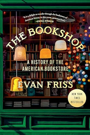 The Bookshop: A History of the American Bookstore by Evan Friss