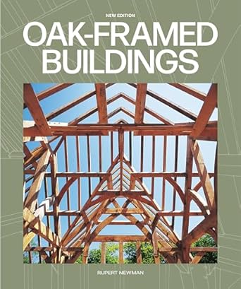 Oak-Framed Buildings (New Edition) by Rupert Newman