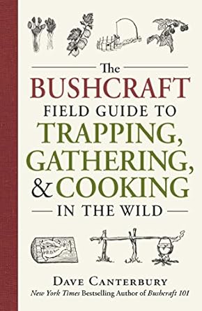 The Bushcraft Field Guide to Trapping, Gathering, and Cooking in the Wild