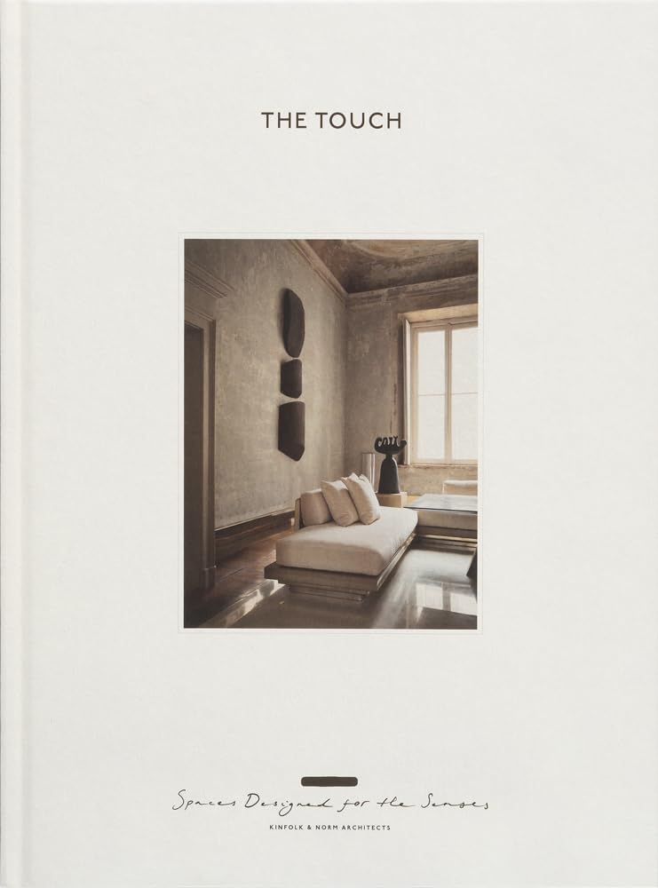 The Touch (New Edition): Spaces Designed for the Senses by Kinfolk & Norm Architects