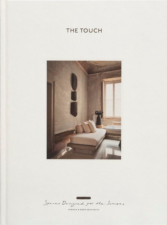 The Touch (New Edition): Spaces Designed for the Senses by Kinfolk & Norm Architects