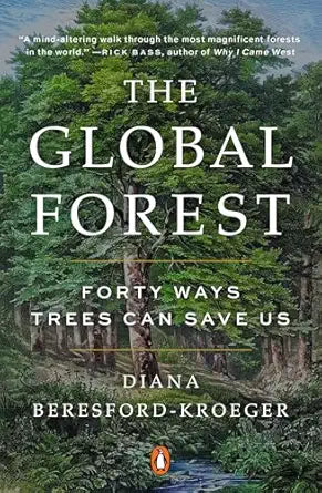 The Global Forest: Forty Ways Trees Can Save Us by Diana Beresford-Kroeger
