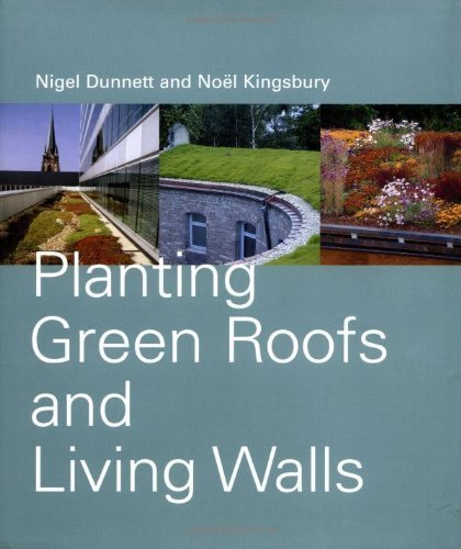 Planting Green Roofs and Living Walls by Nigel Dunnett & Noel Kingsbury