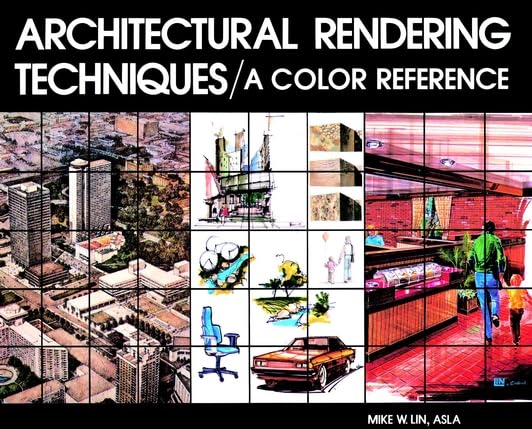 Architectural Rendering Techniques: A Color Reference by Mike W Lin