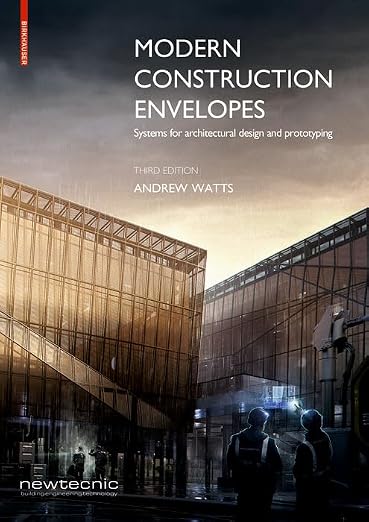 Modern Construction Envelopes: Systems for Architectural Design and Prototyping (3rd Edition) by Andrew Watts