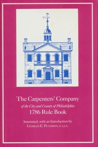 The Carpenters' Company of the City and County of Philadelphia: 1786 Rule Book by Carpenters Company of the City and County Carpenters' Company of the City and County of Philadelphia