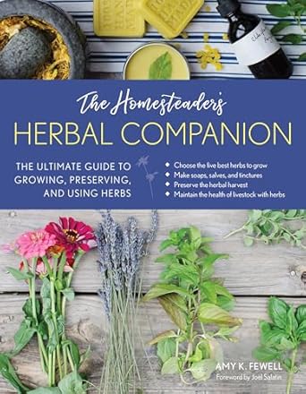 The Homesteader's Herbal Companion: The Ultimate Guide to Growing, Preserving, and Using Herbs: The Ultimate Guide to Growing, Preserving, and Using Herbs