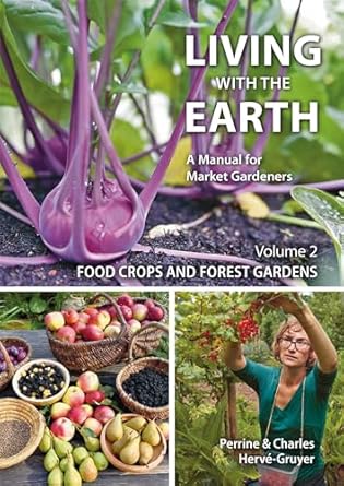 Living with the Earth, Volume 2: Food Crops and Forest Gardens: Food Crops and Forest Gardens