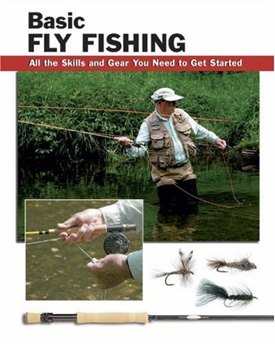 Basic Fly Fishing: All the Skills and Gear You Need to Get Started by Jon Rounds