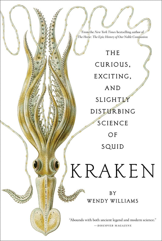 Kraken: The Curious, Exciting, and Slightly Disturbing Science of Squid: The Curious, Exciting, and Slightly Disturbing Science of Squid