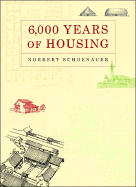 6,000 Years of Housing (Revised, Expanded) (3RD ed.) Contributor(s): Schoenauer, Norbert (Author)