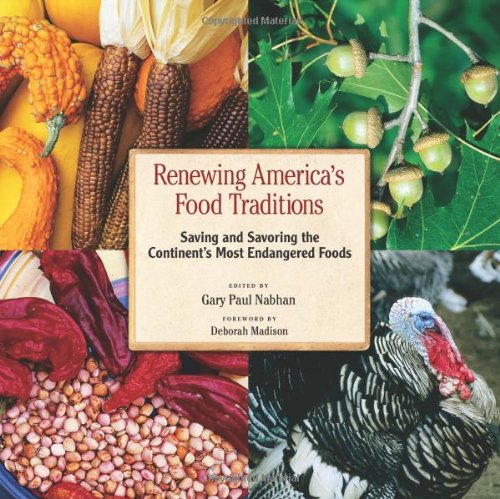 Renewing America's Food Traditions: Saving and Savoring the Continent's Most Endangered Foods by Gary Paul Nabhan & Ashley Rood