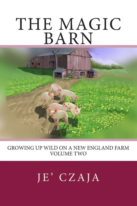 The Magic Barn: Growing up Wild on a New England Farm: Growing up Wild on a New England Farm
