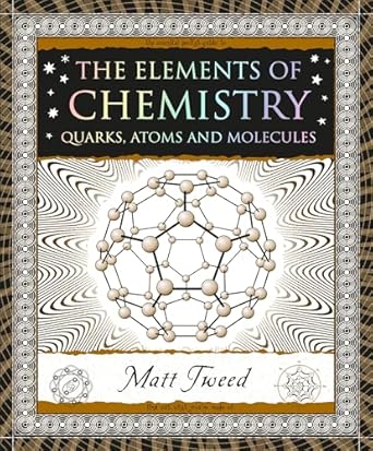The Elements of Chemistry: Quarks, Atoms and Molecules: Quarks, Atoms and Molecules