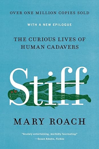 Stiff: The Curious Lives of Human Cadavers by Mary Roach