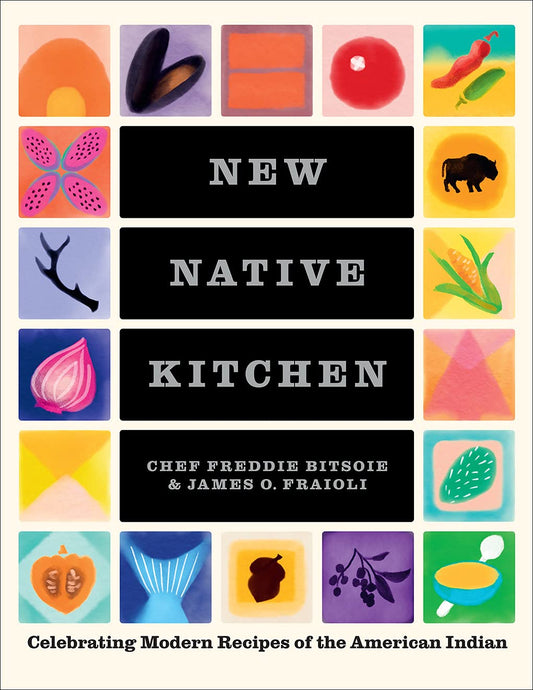New Native Kitchen: Celebrating Modern Recipes of the American Indian: Celebrating Modern Recipes of the American Indian