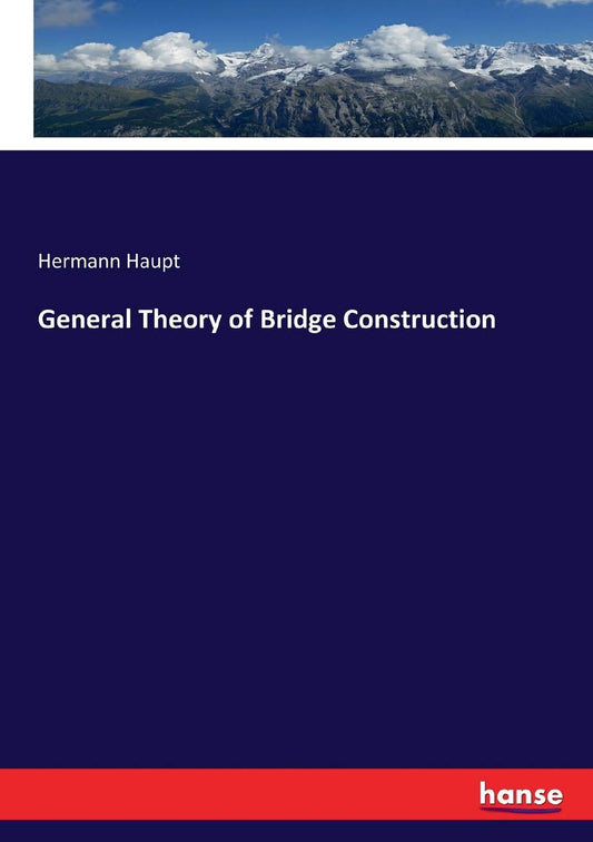 General Theory of Bridge Construction by Hermann Haupt