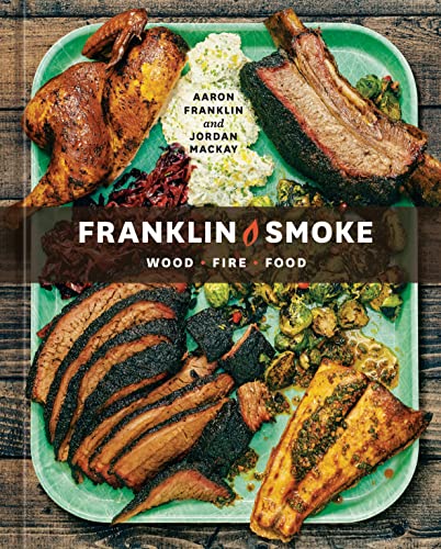 Franklin Smoke: Wood. Fire. Food. by Aaron Franklin & Jordan MacKay