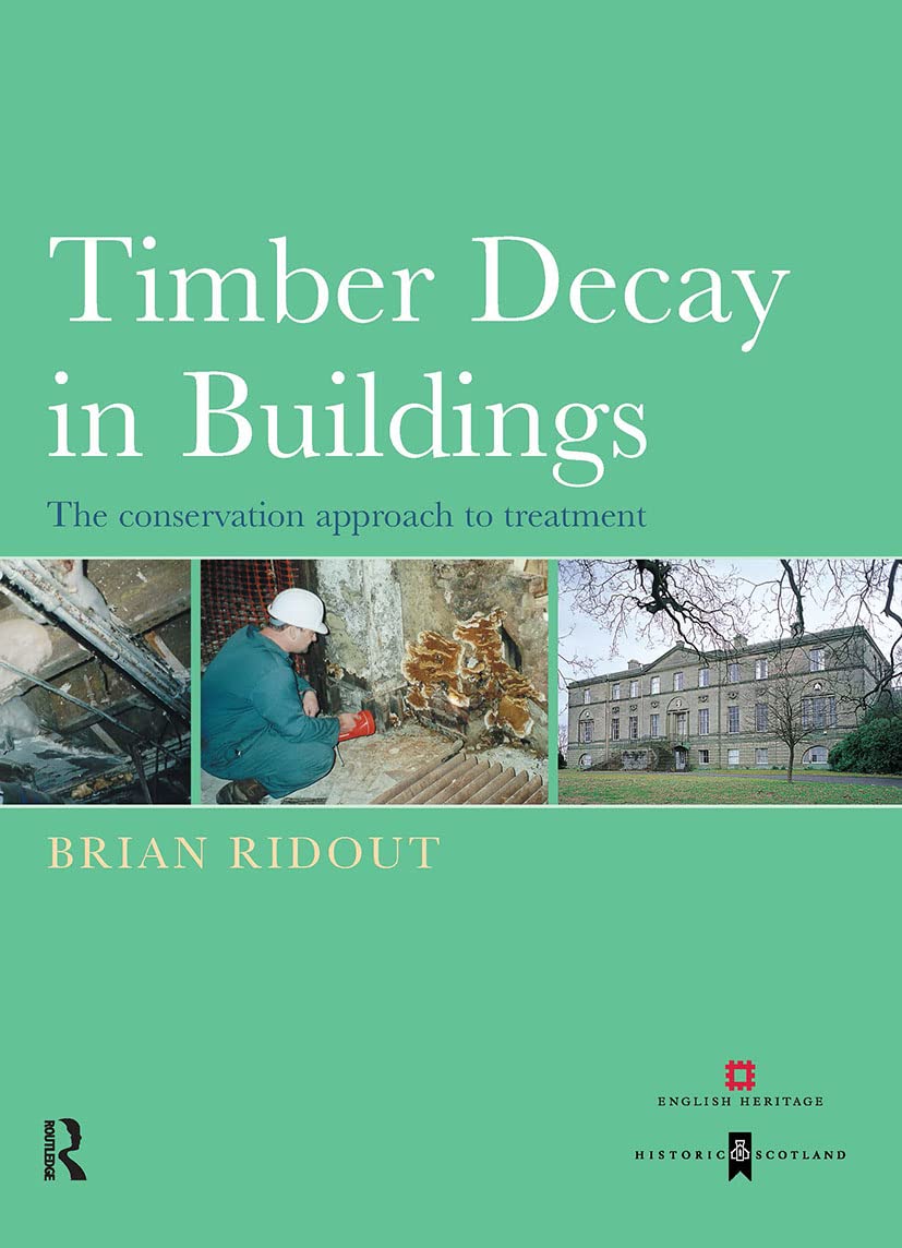 Timber Decay in Buildings: The Conservation Approach to Treatment by Brian Ridout