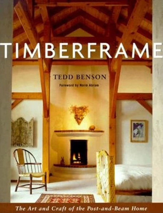Timberframe: The Art and Craft of the Post-and-Beam Home by Tedd Benson