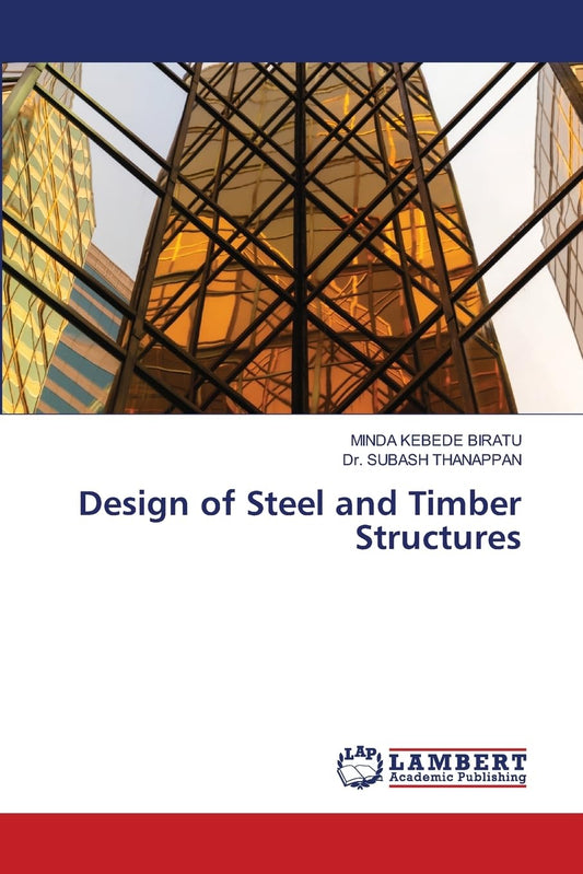 Design of Steel and Timber Structures by Minda Kebede Biratu & Subash Thanappan