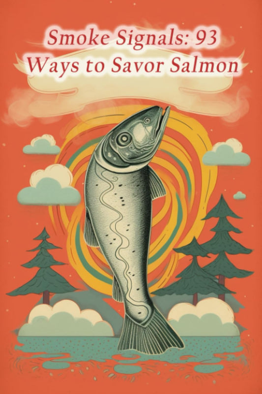 Smoke Signals: 93 Ways to Savor Salmon by Olive Branch Cafe Yuha