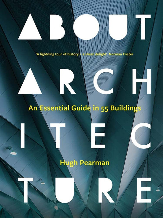 About Architecture: An Essential Guide in 55 Buildings: An Essential Guide in 55 Buildings