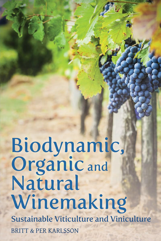 Biodynamic, Organic and Natural Winemaking: Sustainable Viticulture and Viniculture: Sustainable Viticulture and Viniculture