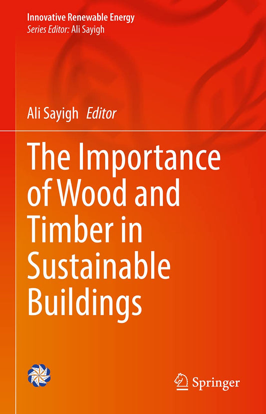 The Importance of Wood and Timber in Sustainable Buildings by Ali Sayigh