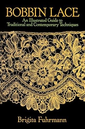 Bobbin Lace: An Illustrated Guide to Traditional and Contemporary Techniques: An Illustrated Guide to Traditional and Contemporary Techniques