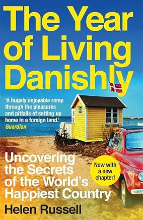 The Year of Living Danishly: Uncovering the Secrets of the World's Happiest Country by Helen Russell