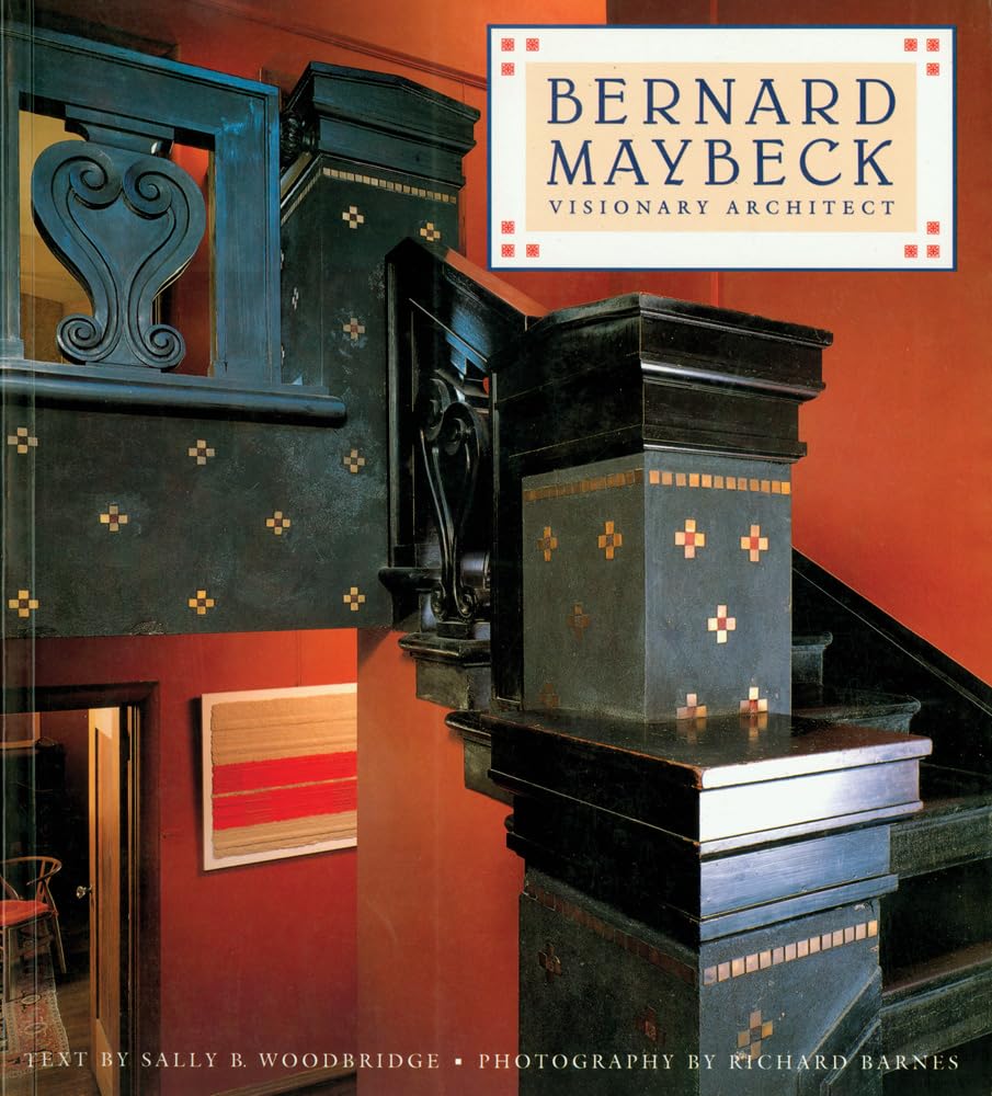 Bernard Maybeck: Visionary Architect (Revised)