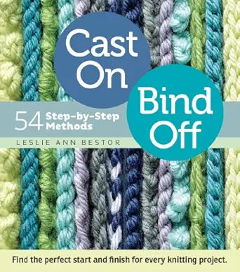 Cast On, Bind Off: 54 Step-By-Step Methods by Leslie Ann Bestor