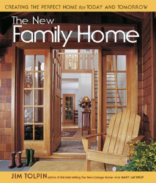 The New Family Home: Creating the Perfect Home for Today and Tomorrow by James L Tolpin